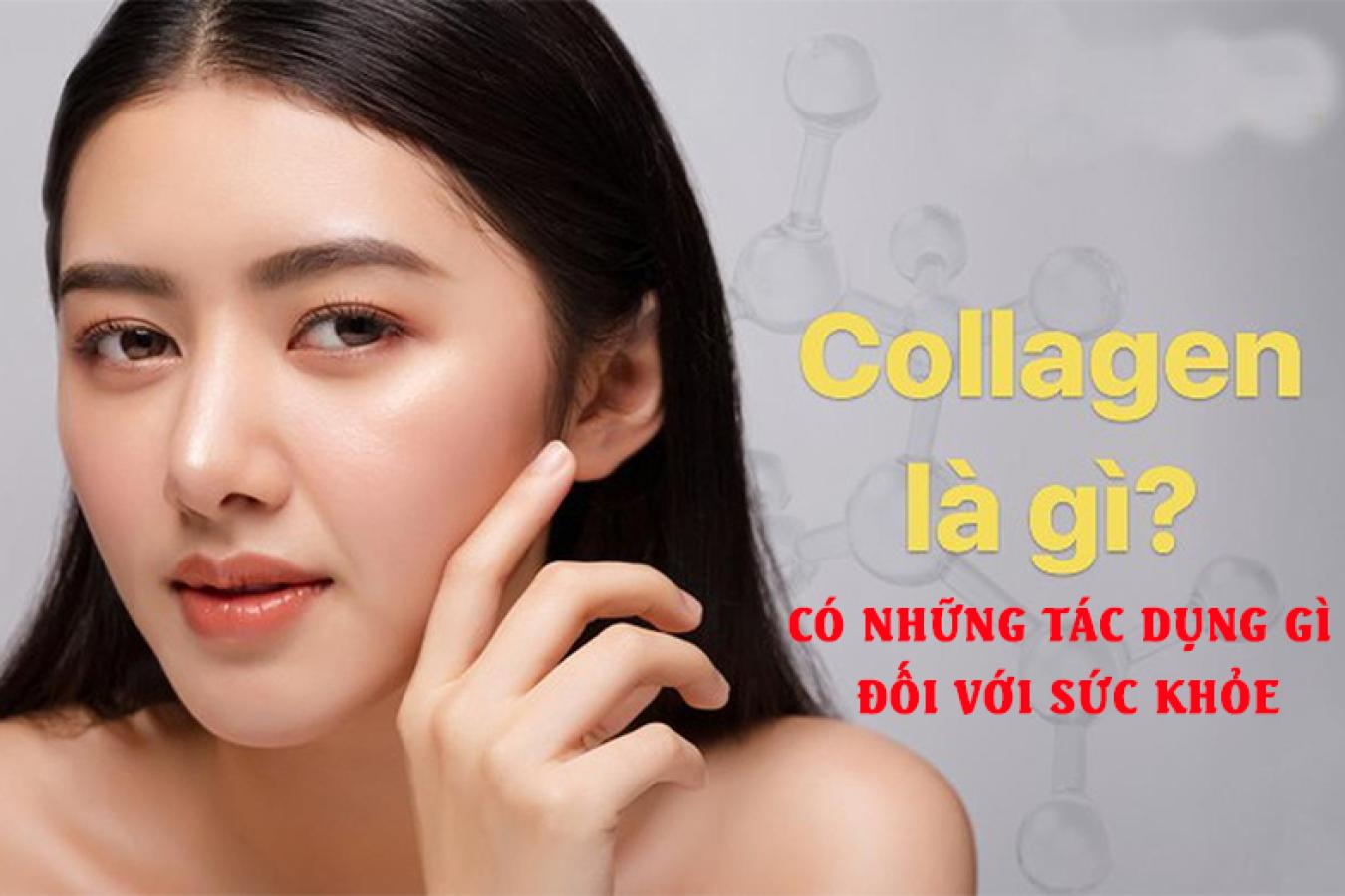 Collagen là gì? Có những tác dụng gì đối với sức khỏe
